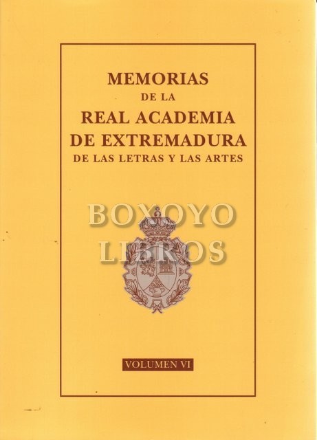 Memorias de la Real Academia de Extremadura de las Letras y de las Artes. Vol VI