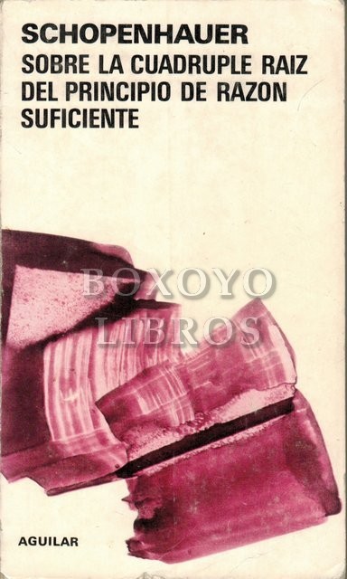 Sobre la cuádruple raíz del principio de razón suficiente. Traducción del alemán de Vicente Romano