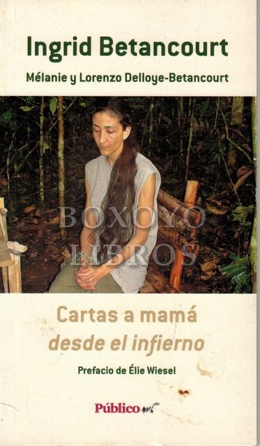 Ingrid Betancourt. Cartas a mamá desde el infierno