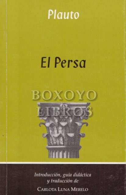 El persa. Introducción, guía didáctica y traducción de Carlota Luna Merelo