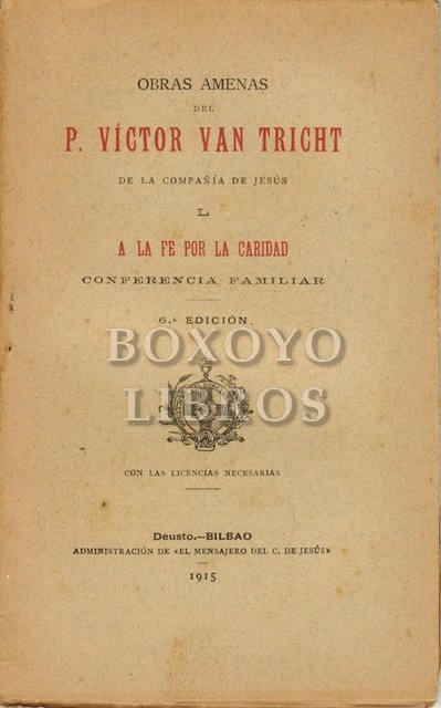 Obras amenas del P. .../ de la Compañía de Jesús. L. A la fe por la caridad. Conferencia familiar