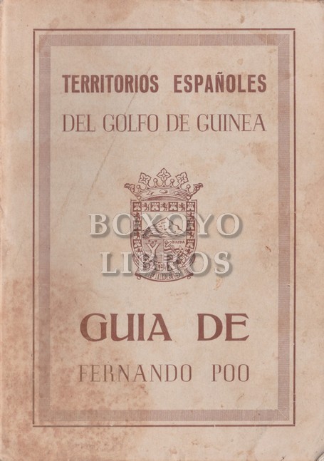 Territorios españoles del Golfo de Guinea. Guía de Fernando Poo / The Spanish territories of the Gulf of Guinea. A guide book to Fernando Poo