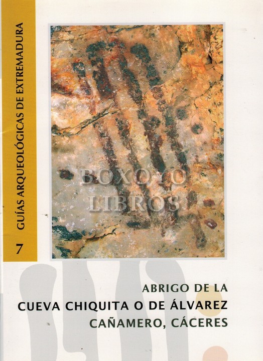 Guías arqueológicas de Extremadura 7. Abrigo de la Cueva Chiquita o de Álvarez. Cañamero, Cáceres