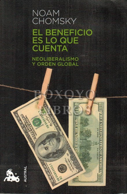 El beneficio es lo que cuenta. Neoliberalismo y orden mundial. Traducción de Antonio Desmonts
