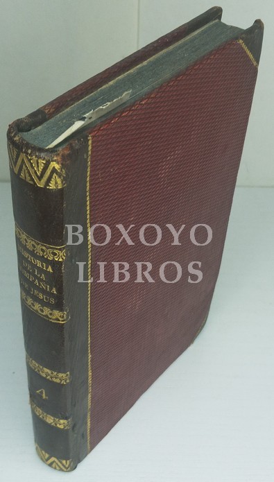 Historia religiosa, política y literaria de la Compañía de Jesús, compuesta sobre documentos inéditos y auténticos. Traducida por J. Roca y Cornet y D. J. Rubio Tomo IV