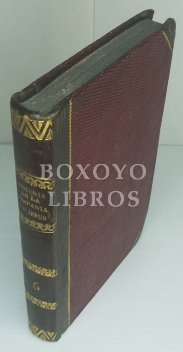 Historia religiosa, política y literaria de la Compañía de Jesús, compuesta sobre documentos inéditos y auténticos. Traducida por J. Roca y Cornet y D. J. Rubio Tomo V