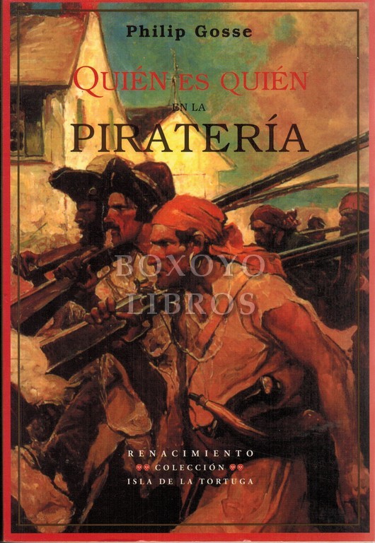 Quién es quién en la piratería. Hechos singulares de las vidas y muertes de los piratas y bucaneros