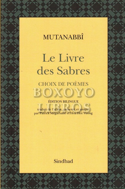 Le livre des sabres. Choix de poèmes. Édition bilingue. Traduit de l'arabe, présenté et annoté par Patrick Mégarbané et Hoa Hoï Vuong