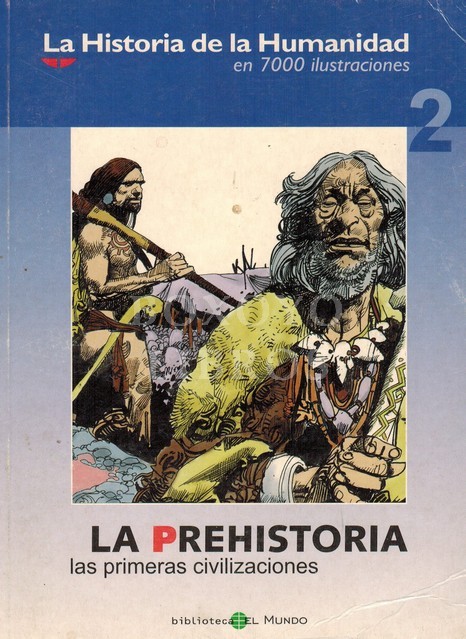 La Historia de la Humanidad en 7000 ilustraciones 2. La Prehistoria. Las primeras civilizaciones