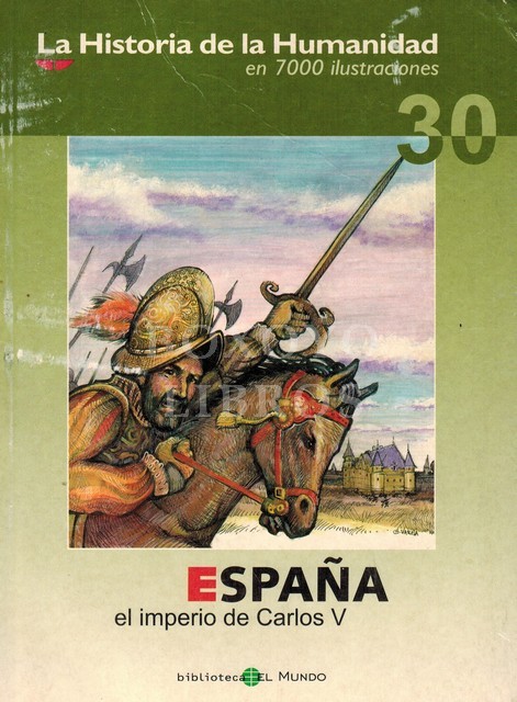 La Historia de la Humanidad en 7000 ilustraciones 30. España. El imperio de Carlos V