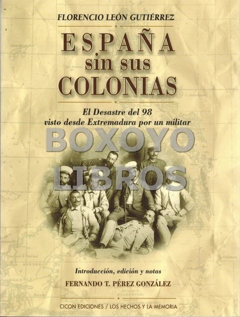 España sin sus colonias. El desastre del 98 visto desde Extremadura por un militar. Introducción, edición y notas de Fernando T. Pérez González