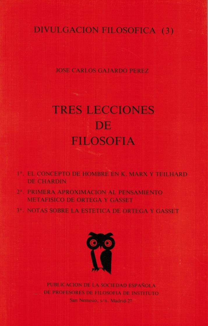 Tres lecciones de filosofía: 1. El concepto de hombre en K. Marx y Teilhard de Chardin. 2. Primera aproximación al pensamiento metafísico de Ortega y Gasset. 3. Notas sobre la estética de Ortega y Gasset