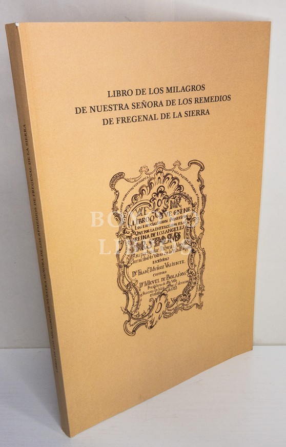 Libro de los Milagros de Nuestra Señora de los Remedios de Fregenal de la Sierra. Edición facsímil. Estudio introductorio y transcripción de Rafael Caso Amador
