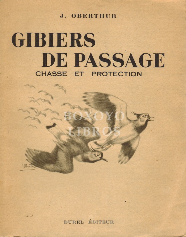 Gibiers de passage. Chasse et protection. Ilustré par l'auteur de huit planches hors-texte et 26 croquis in-texte