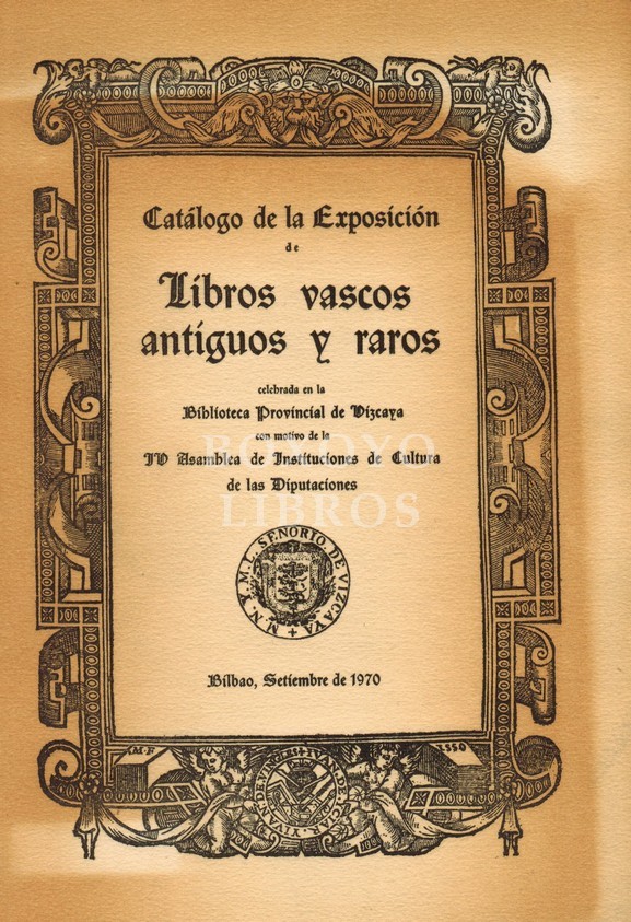 Catálogo de la Exposición de Libros vascos antiguos y raros celebrada en la Biblioteca Provincial de Vizcaya con motivo de la IV Asamblea de Instituciones de Cultura de las Diputaciones