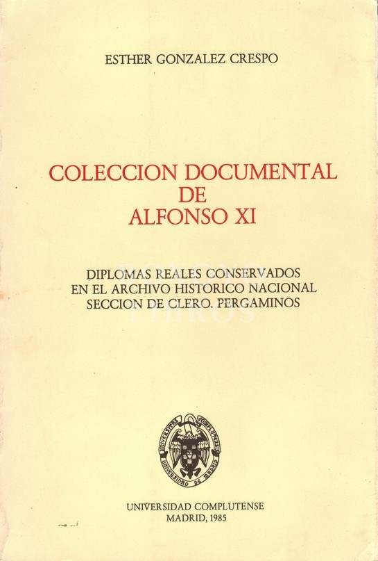 Colección documental de Alfonso XI. Diplomas reales conservados en el Archivo Histórico Nacional Sección de Clero. Pergaminos