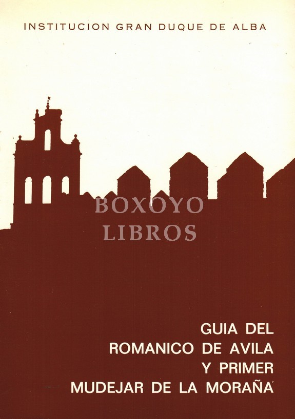 Guía del románico de Ávila y primer mudéjar de la Moraña