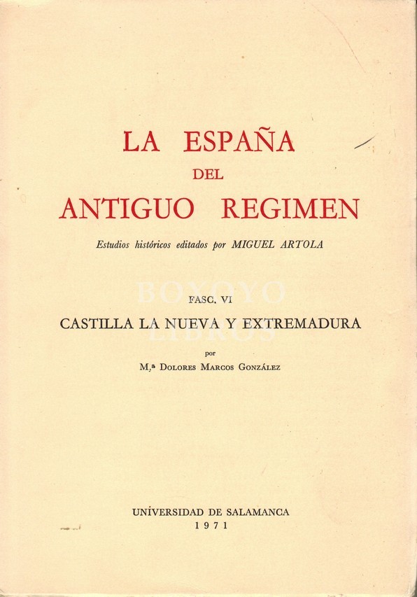 La España del Antiguo Régimen. Estudios históricos editados por Miguel Artola. Fasc. VI Castilla La Nueva y Extremadura