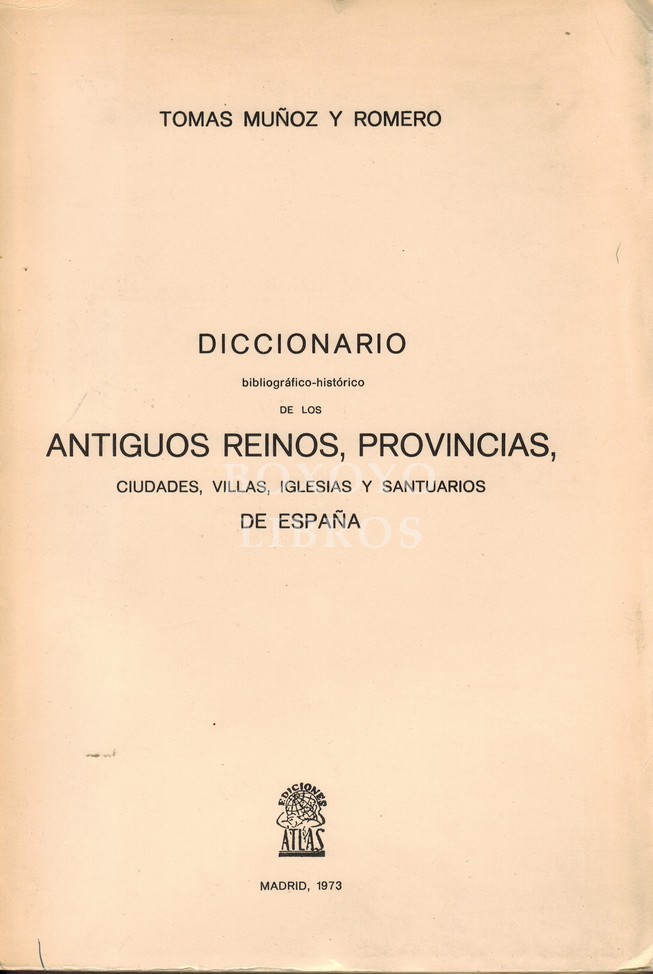 Diccionario bibliográfico-histórico de los antiguos reinos, provincias, ciudades, villas, iglesias y santuarios de España.