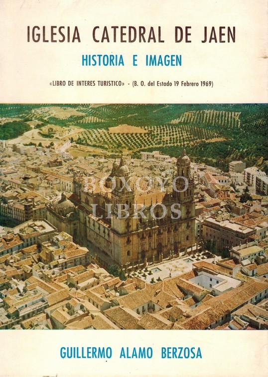 Iglesia Catedral de Jaén. Historia e imagen. Libro de interés turístico. Segunda edición