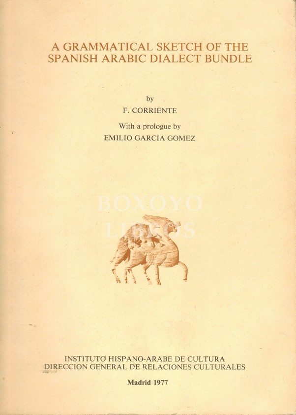 A grammatical sketch of the spanish arabic dialect bundle. With a prologue by Emilio García Gómez
