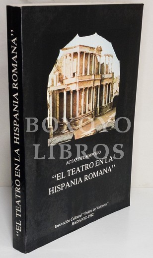 Actas del Simposio ‘El teatro en la Hispania Romana’. Mérida 13-15 de Noviembre de 1980