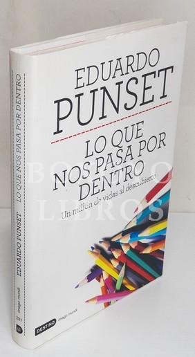 Lo que nos pasa por dentro. Un millón de vidas al descubierto. Con la colaboración de Juan fernández y las aportaciones del equipo de profesionales del grupo de Asistencia Psicológica Online(APOL) de la Fundación Eduardo Punset