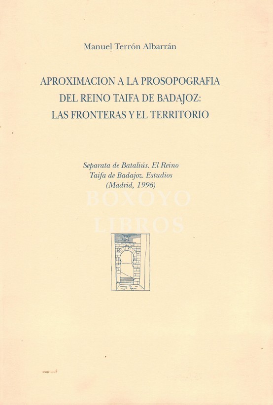Aproximación a la prosopografía del Reino Taifa de Badajoz: las fronteras y el territorio. Separata de Bataliús. El Reino Taifa de Badajoz. Estudios (Madrid, 1996)