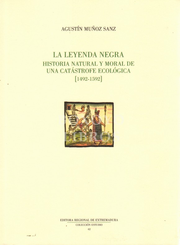 La Leyenda Negra. Historia natural y moral de una catástrofe ecológica (1492-1592)