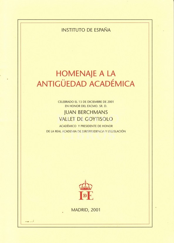 Homenaje a la antigüedad académica. Celebrado el 13 de diciembre de 2001 en honor del Excmo. Sr. D. Juan Berchmans Vallet de Goytisolo. Académico y Presidente de Honor de la Real Academia de Jurisprudencia y Legislación