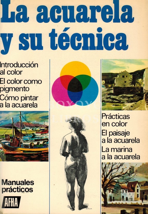 La acuarela y su técnica. Manuales prácticas AFHA