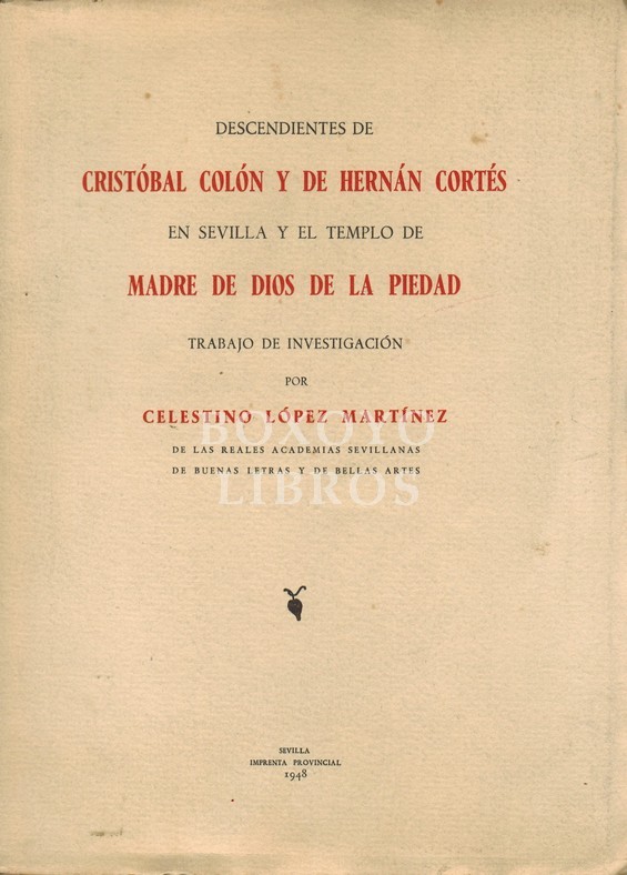 Descendientes de Cristóbal Colón y de Hernán Cortés en Sevilla y el Templo de Madre de Dios de la Piedad. Trabajo de investigación por .../