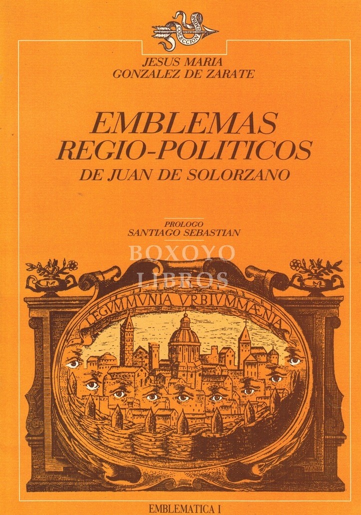 Emblemas regio-políticos de Juan Solorzano. Prólogo de Santiago Sebastián. Traducción de los epigramas Lorenzo Matheu y Sanz. Revisada por Francisco Tejada Vizuete