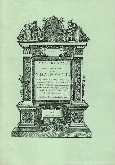 Documentos del Archivo General de la Villa de Madrid. Tomo I. Interpretados y coleccionados por el Archivero- Bibliotecario D.../