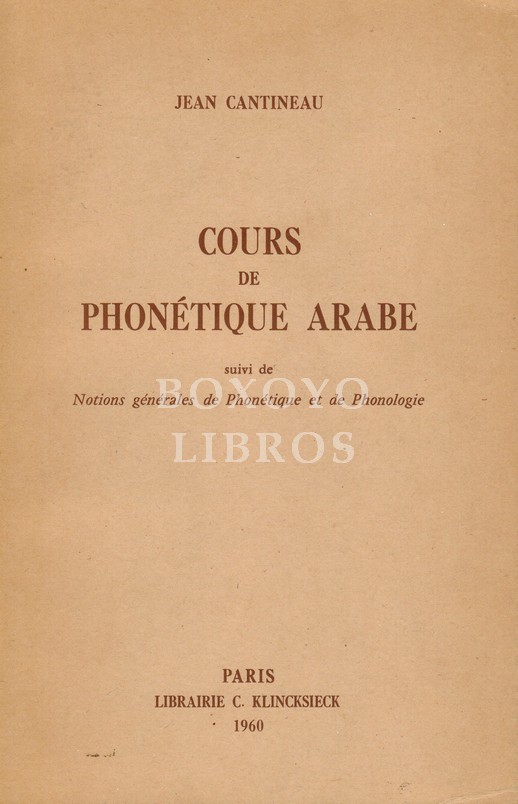 Cours de phonétique arabe (Édition originale réimprimée). suivi de Notions générales de Phonétique et de Phonologie