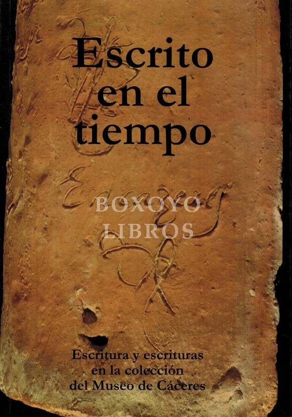 Escrito en el tiempo. Escritura y escrituras en la Colección del Museo de Cáceres
