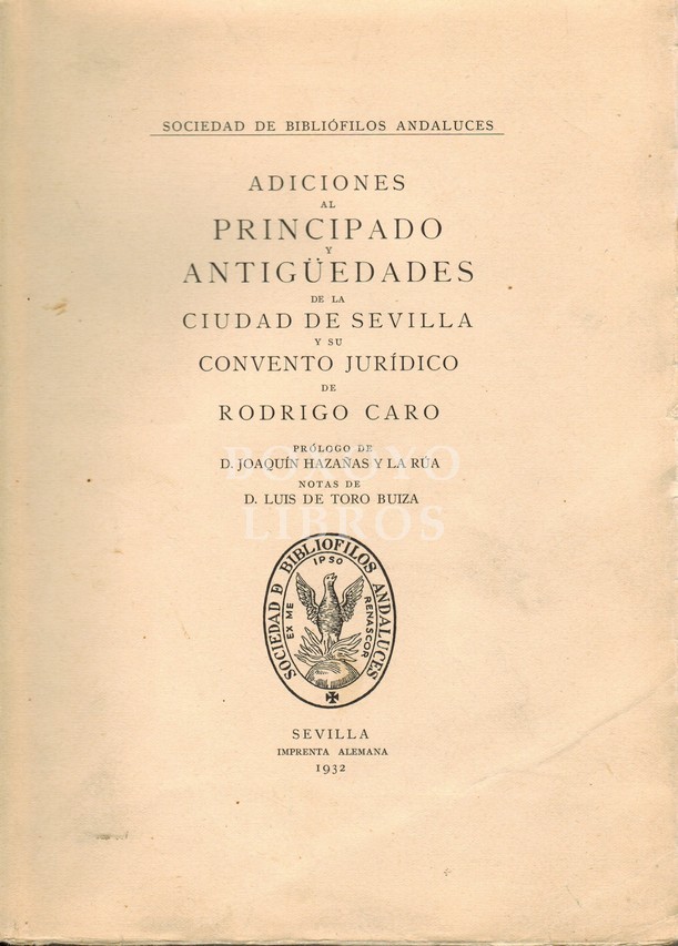 Adiciones al Principado y Antigüedades de la Ciudad de Sevilla y su Convento Jurídico de.../  Prólogo de D. Joaquín Hazañas y la Rua. Notas de Luis Toro Buiza