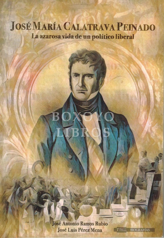 José María Calatrava Peinado. La azarosa vida de un político liberal