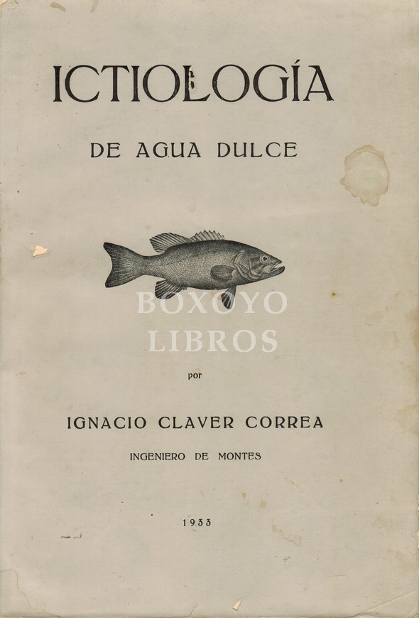 Ictiología de agua dulce. Comprende Anatomía y fisiología. Ictiografía y piscicultura. Hidrobiología e ictiopatología. Segunda edición