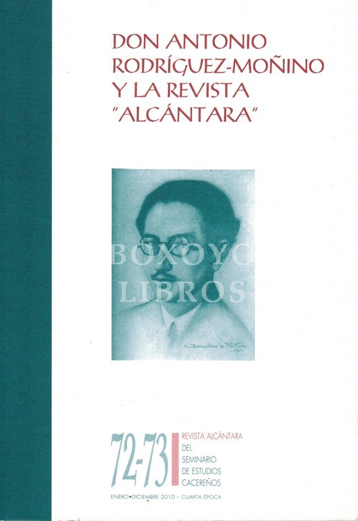 Don Antonio Rodríguez-Moñino y la revista 'Alcántara'. Revista Alcántara 72-73. Enero-Diciembre 2010 - Cuarta Época