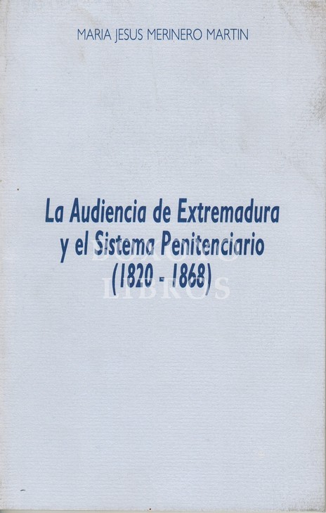 La Audiencia de Extremadura y el Sistema Penitenciario (1820 - 1868)