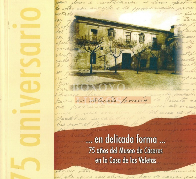 ...En delicada forma... 75 años del Museo de Cáceres en la Casa de las Veletas