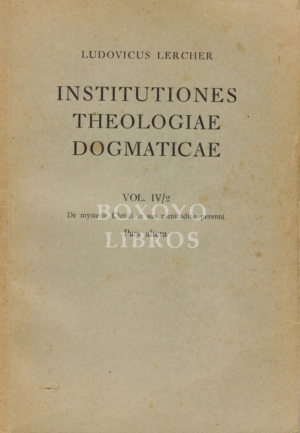 Institutiones Theologiae Dogmaticae in usum scholarum. Vol. IV/2. De mysterio Christi in sua plenitudine perenni II