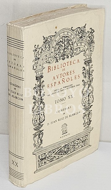 Biblioteca de autores españoles. Desde la formación del lenguaje hasta nuestros días. Tomo XX. Comedias de don Juan Ruiz de Alarcón y Mendoza. Colección hecha e ilustrada por don Juan Eugenio Hartzenbusch