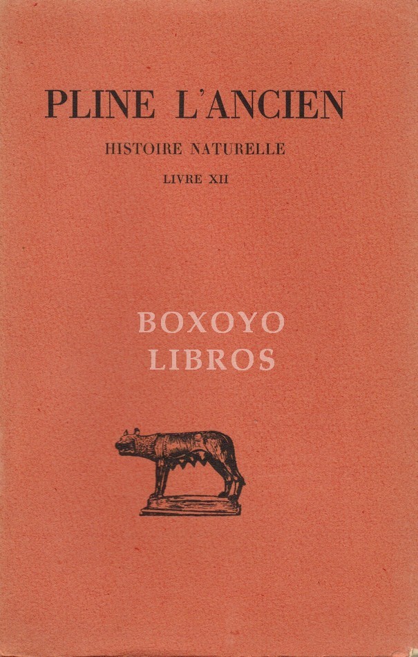 Histoire Naturelle. Livre XII. Texte établi, traduit et commenté par A. Ernout