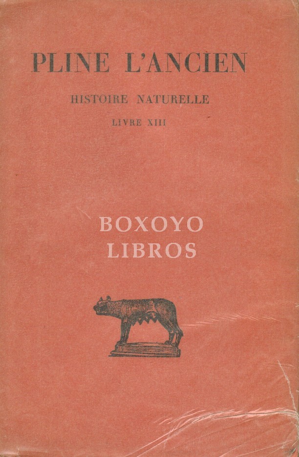 Histoire Naturelle. Livre XIII. Texte établi, traduit et commenté par A. Ernout