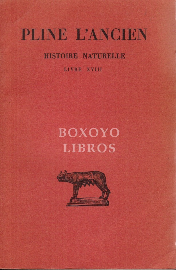 Histoire Naturelle. Livre XVIII. Texte établi, traduit et commenté par H. Le Bonniec
