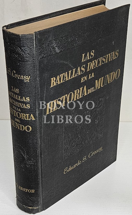 Las batallas decisivas en la Historia del Mundo. Obra basada en la inglesa 'The Fifteen Decisive Battles of the World' de Eduardo Shepherd Creasy, según adaptación y ampliación de Lorenzo Conde