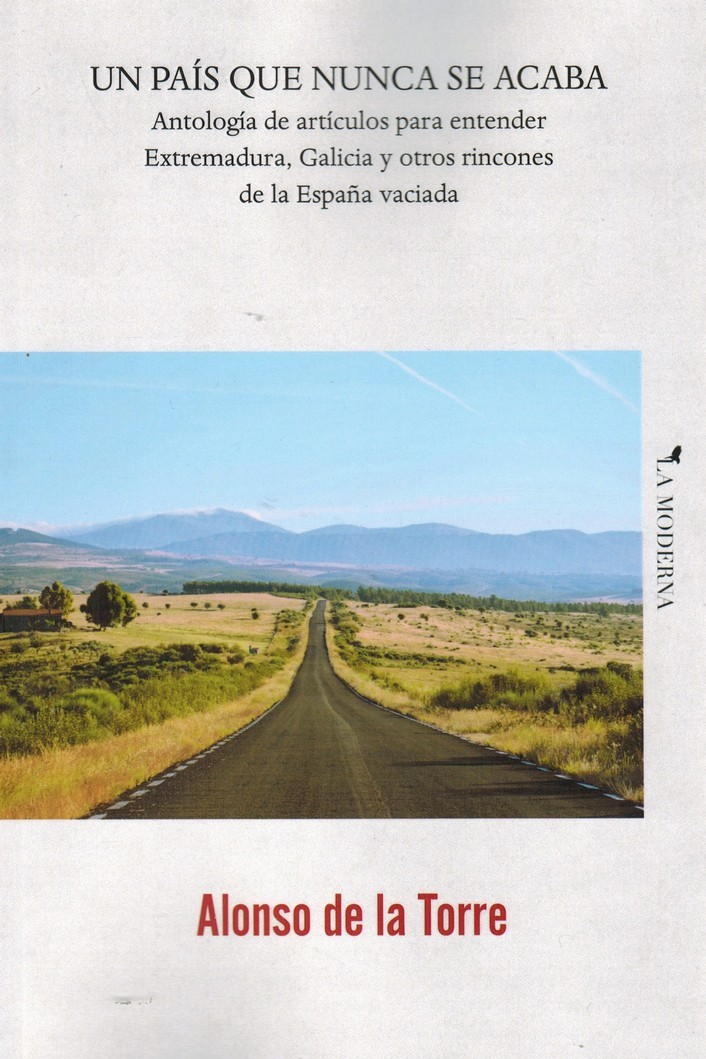 Un país que nunca se acaba. Antología de artículos para entender Extremadura, Galicia y otros rincones de la España vaciada
