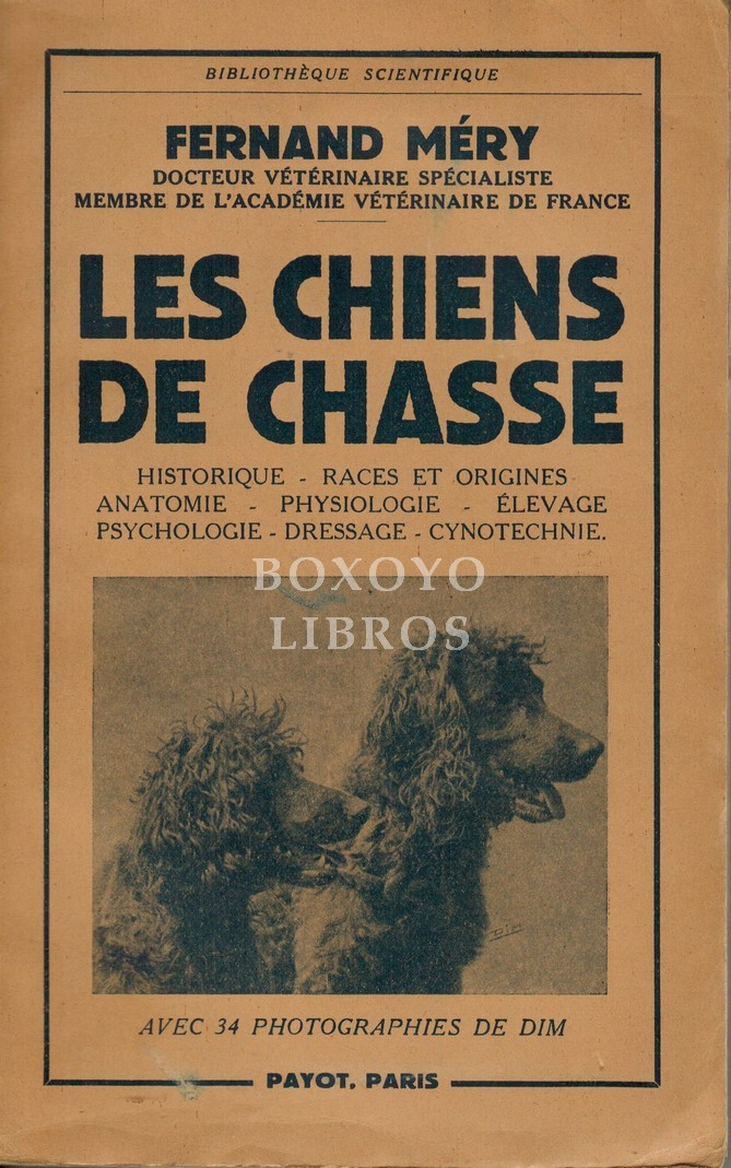 Les chiens de chasse. Historique- Races et origines- Anatomie- Physiologie- Elevage- Psychologie- Dressage- Cynotechnie. Avec 34 photographies de Dim